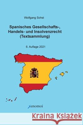 Spanisches Gesellschafts-, Handels- und Insolvenzrecht: Zweisprachige Ausgabe der Gesetzestexte Wolfgang Sohst 9783942106757 Xenomoi Verlag - książka
