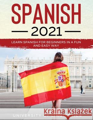 Spanish 2021: Learn Spanish for Beginners in a Fun and Easy Way University of Linguistics 9781954182608 Tyler MacDonald - książka