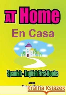 Spanish - English First Books: AT Home Perez, Diego 9781546353621 Createspace Independent Publishing Platform - książka