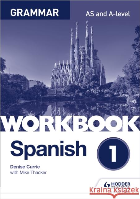 Spanish A-level Grammar Workbook 1 Currie, Denise|||Thacker, Mike 9781510416741 Hodder Education - książka