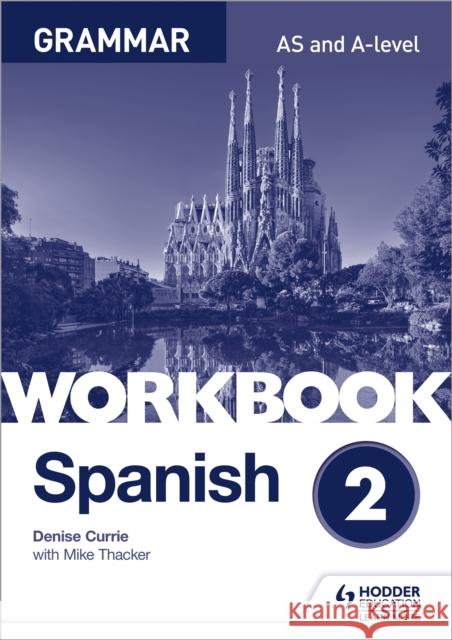 Spanish A-level Grammar Workbook 2 Currie, Denise|||Thacker, Mike 9781510416796 Hodder Education - książka