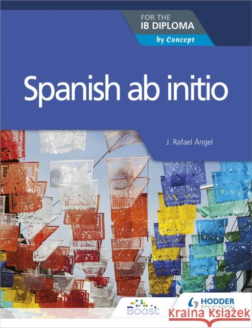 Spanish ab initio for the IB Diploma: by Concept J. Rafael Angel 9781510449541 Hodder Education - książka