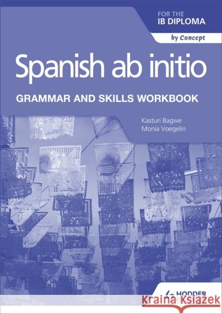 Spanish ab initio for the IB Diploma Grammar and Skills Workbook Kasturi Bagwe 9781510454347 Hodder Education - książka