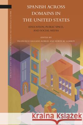 Spanish across Domains in the United States: Education, Public Space, and Social Media Francisco Salgado Robles, Edwin Lamboy 9789004433229 Brill - książka