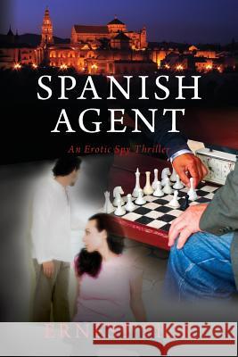 Spanish Agent: An Erotic Spy Thriller Ernest Pick 9781492287360 Createspace - książka