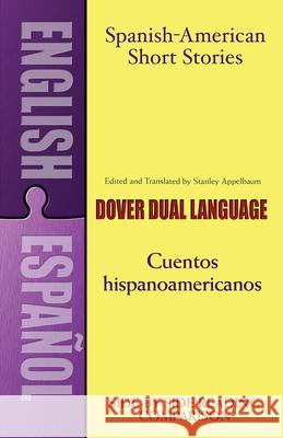 Spanish-American Short Stories / Cuentos Hispanoamericanos: A Dual-Language Book Appelbaum, Stanley 9780486441238 Dover Publications - książka