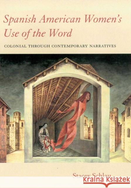 Spanish American Women's Use of the Word: Colonial Through Contemporary Narratives Schlau, Stacey 9780816517121 University of Arizona Press - książka