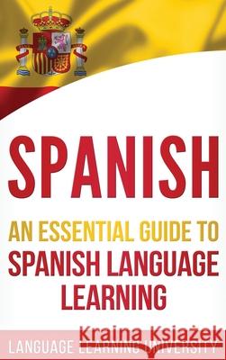 Spanish: An Essential Guide to Spanish Language Learning Language Learning University 9781647482770 Bravex Publications - książka