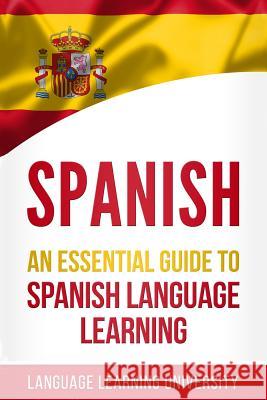 Spanish: An Essential Guide to Spanish Language Learning Language Learning University 9781791551834 Independently Published - książka