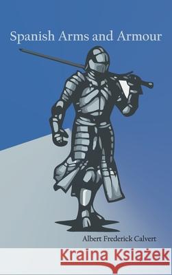 Spanish Arms and Armour Albert Frederick Calvert 9789354784484 Zinc Read - książka