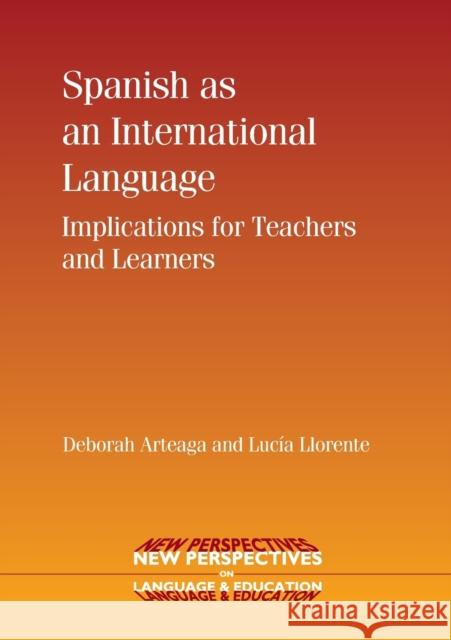 Spanish as an International Language: Implications for Teachers and Learners Arteaga, Deborah 9781847691712 New Perspectives on Language and Education - książka