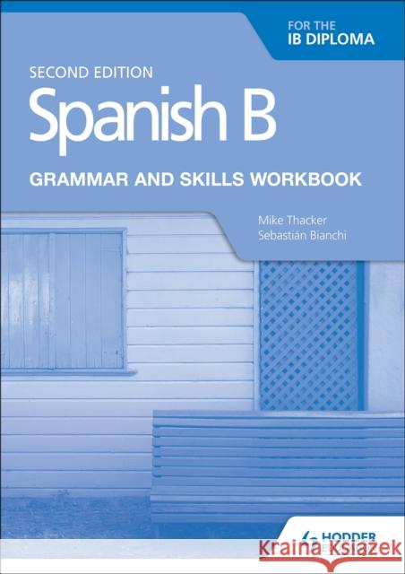 Spanish B for the IB Diploma Grammar and Skills Workbook Second edition Sebastian Bianchi 9781510447608 Hodder Education - książka