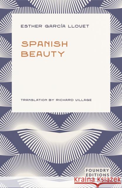 Spanish Beauty Esther Garcia Llovet 9781738446384 Foundry Editions - książka