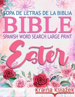 Spanish Bible Word Search Large Print (Sopa de letras de la Biblia) Ester: Book of Esther Meditate On God's Word 9798575635093 Independently Published - książka