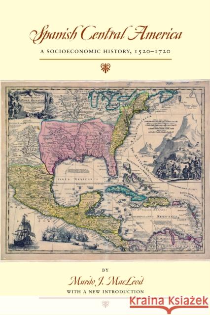 Spanish Central America: A Socioeconomic History, 1520-1720 MacLeod, Murdo J. 9780292717619 University of Texas Press - książka