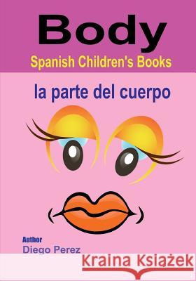 Spanish Children's Books: Body Diego Perez 9781546361039 Createspace Independent Publishing Platform - książka