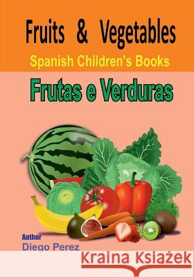 Spanish Children's Books: Fruits and Vegetables Diego Perez 9781546361077 Createspace Independent Publishing Platform - książka