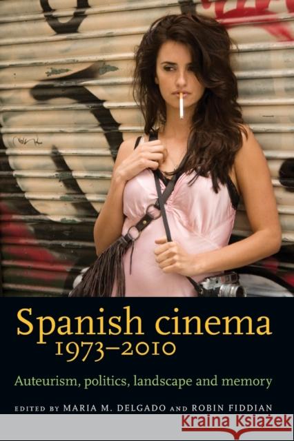 Spanish Cinema 1973-2010: Auteurism, Politics, Landscape and Memory Maria M. Delgado Robin Fiddian Delgado Mari 9780719096587 Oxford University Press, USA - książka