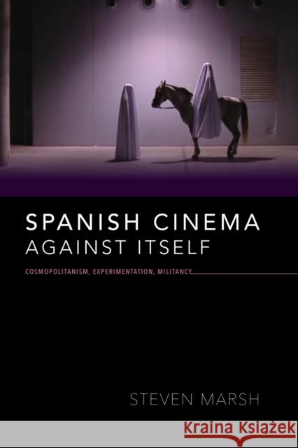 Spanish Cinema Against Itself: Cosmopolitanism, Experimentation, Militancy Marsh, Steven 9780253046314 Indiana University Press - książka