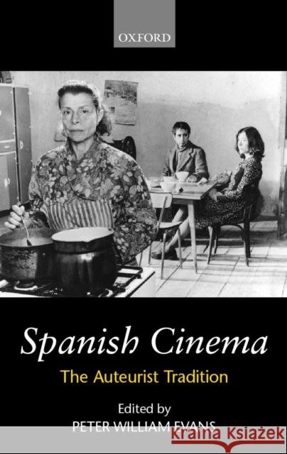 Spanish Cinema: The Auteurist Tradition Evans, Peter William 9780198184157 OXFORD UNIVERSITY PRESS - książka