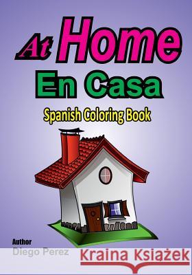 Spanish Coloring Book: At Home Diego Perez 9781546361619 Createspace Independent Publishing Platform - książka