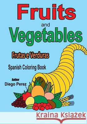 Spanish Coloring Book: Fruits and Vegetables Diego Perez 9781546361695 Createspace Independent Publishing Platform - książka
