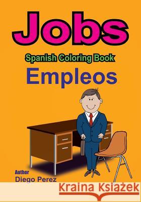 Spanish Coloring Book: Jobs Diego Perez 9781546361572 Createspace Independent Publishing Platform - książka