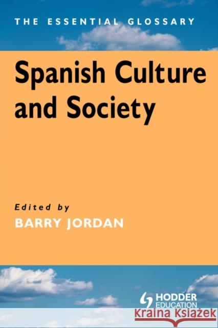 Spanish Culture and Society: The Essential Glossary Jordan, Barry 9780340763421  - książka