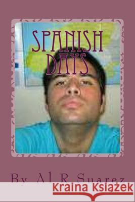 Spanish Days Al R. Suarez 9781975784089 Createspace Independent Publishing Platform - książka