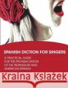 Spanish Diction for Singers: A Guide to the Pronunciation of Peninsular and American Spanish Patricia Caicedo 9780981720456 Mundo Arts