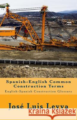Spanish-English Common Construction Terms: English-Spanish Construction Glossary Jose Luis Leyva 9781720665601 Createspace Independent Publishing Platform - książka
