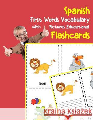 Spanish First Words Vocabulary with Pictures Educational Flashcards: Fun flash cards for infants babies baby child preschool kindergarten toddlers and Brighter Zone 9781099031069 Independently Published - książka