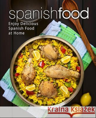 Spanish Food: Enjoy Delicious Spanish Food at Home (2nd Edition) Booksumo Press 9781073128938 Independently Published - książka