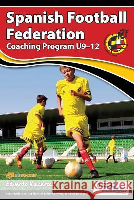 Spanish Football Federation Coaching Program U9-12 Eduardo Valcrcel 9781910491171 Soccertutor.com Ltd. - książka