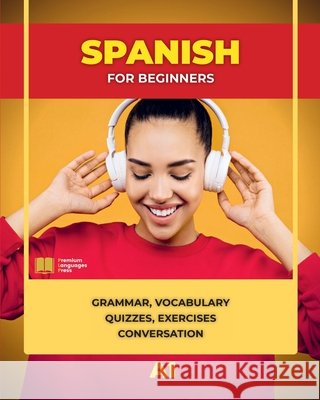 Spanish for Beginners: Grammar, Vocabulary, Quizzes, Exercises and Conversation Gordaliza Vega, Adrián 9781739349790 Premium Languages Press - książka