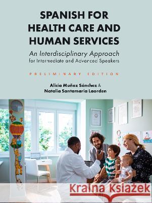 Spanish for Health Care and Human Services: An Interdisciplinary Approach for Intermediate and Advanced Speakers Alicia Munoz Sanchez, Natalia Santamaria Laorden 9781793554529 Eurospan (JL) - książka