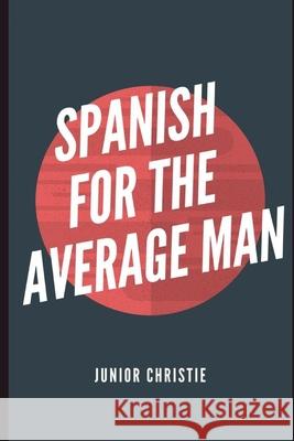 Spanish for the Average Man Junior Christie 9781687403353 Independently Published - książka