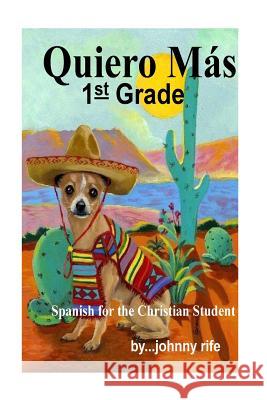 Spanish for the Christian Student - 1st Grade Johnny Rife 9781985037359 Createspace Independent Publishing Platform - książka