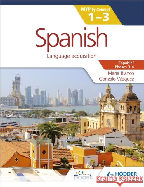 Spanish for the Ib Myp 1-3 Phases 3-4: By Concept Blanco, Maria|||Vazquez, Gonzalo 9781471881152  - książka