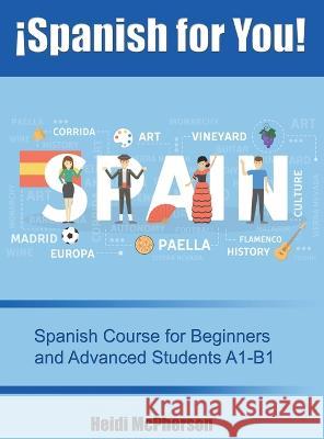 ¡Spanish for You!: Spanish Course for Beginners and Advanced Students A1-B1 McPherson, Heidi 9781945812835 Richter Publishing LLC - książka