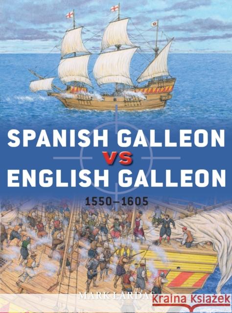 Spanish Galleon vs English Galleon: 1550-1605 Mark Lardas 9781472839909 Osprey Publishing (UK) - książka