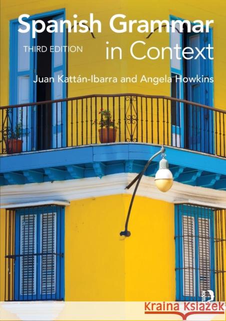 Spanish Grammar in Context Juan Kattaan-Ibarra Juan Kattan Ibarra Angela Howkins 9780415723473 Taylor & Francis Ltd - książka