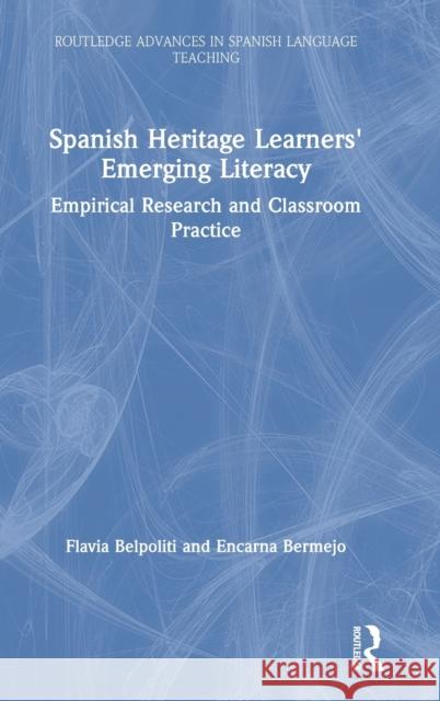 Spanish Heritage Learners' Emerging Literacy: Empirical Research and Classroom Practice Belpoliti, Flavia 9781138182134 Routledge - książka