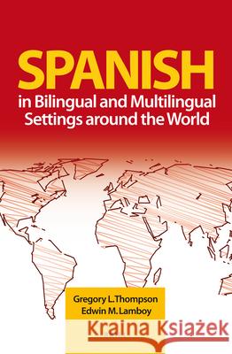 Spanish in Bilingual and Multilingual Settings around the World Gregory Thompson, Edwin Lamboy 9781780529264 Brill - książka