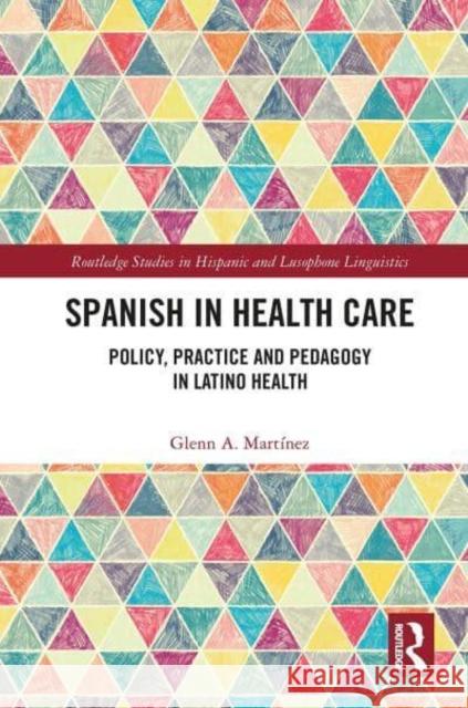 Spanish in Health Care: Policy, Practice and Pedagogy in Latino Health Martínez, Glenn A. 9781032400037 Taylor & Francis - książka