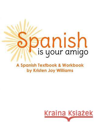 Spanish Is Your Amigo Kristen Joy Williams 9781479134878 Createspace - książka