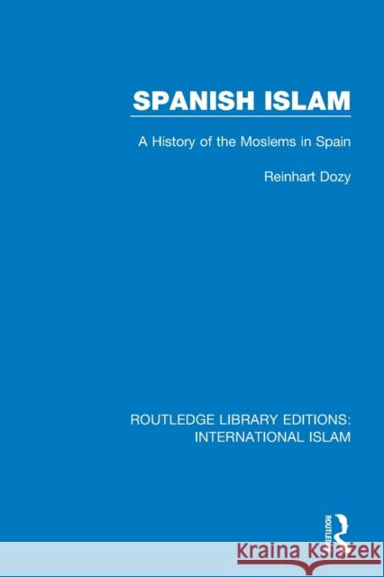 Spanish Islam: A History of the Moslems in Spain Reinhardt Dozy 9781138235441 Taylor and Francis - książka