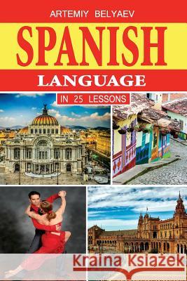 Spanish Language in 25 lessons Belyaev, Artemiy 9781985146822 Createspace Independent Publishing Platform - książka