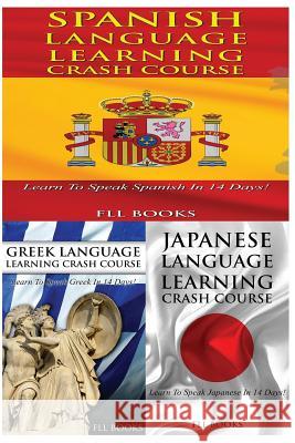 Spanish Language Learning Crash Course + Greek Language Learning Crash Course + Japanese Language Learning Crash Course Fll Books 9781545089095 Createspace Independent Publishing Platform - książka