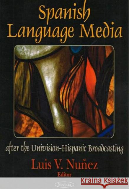 Spanish Language Media after the Univision-Hispanic Broadcasting Luis V Nunez 9781594540561 Nova Science Publishers Inc - książka